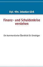 Finanz- und Schuldenkrise verstehen: Ein kommentie
